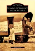 Farming in Torrance and the South Bay, California (Images of America Series)