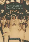 Catholics of San Francisco, California (Images of America Series)
