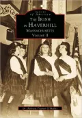The Irish in Haverhill, Massachusetts Volume II (Images of America Series)