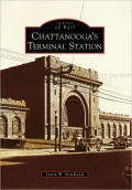 Chattanooga's Terminal Station, Tennessee (Images of Rail Series)