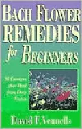 Bach Flower Remedies for Beginners: 38 Essences that Heal from Deep Within