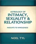 Astrology of Intimacy, Sexuality &amp; Relationship: Insights to Wholeness