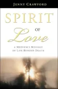 Spirit of Love: A Medium's Message of Life Beyond Death