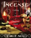 Incense: Crafting & Use of Magickal Scents