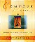 Compose Yourself!: Awakening to the Rhythms of Life
