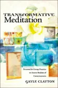 Transformative Meditation: Personal & Group Practice to Access Realms of Consciousness