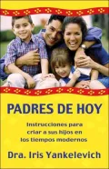 Padres de hoy: Instrucciones para criar a sus hijos en los tiempos modernos
