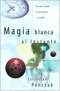 Magia blanca al instante: Descubre el poder de tu intenci?n y tu palabra