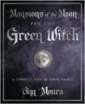 Mansions of the Moon for the Green Witch: A Complete Book of Lunar Magic