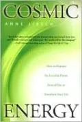 Cosmic Energy: How to Harness the Invisible Power Around You to Transform Your Life