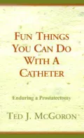 Fun Things You Can Do with a Catheter: Enduring a Prostatectomy