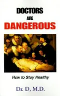 Doctors Are Dangerous: How to Stay Healthy