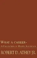 What a Career: A Collection of Happy Accidents