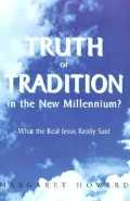 Truth or Tradition in the New Millennium?: What the Real Jesus Really Said
