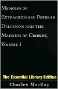 Memoirs of Extraordinary Popular Delusions and the Madness of Crowds, Volume I