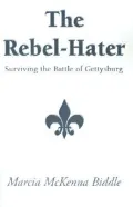 The Rebel-Hater : Surviving the Battle of Gettysburg