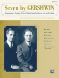 Seven by Gershwin: Contemporary Settings of Seven Classic Songs by George Gershwin and Ira Gershwin for Solo Voice and Piano (Medium Low Voice)