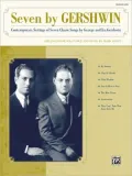 Seven by Gershwin: Contemporary Settings of Seven Classic Songs by George Gershwin and Ira Gershwin for Solo Voice and Piano (Medium Low Voice)