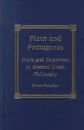 Plato and Protagoras Truth and Relativism in Ancient Greek Philosophy
