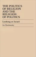 Politics of Religion and the Religion of Politics Looking at Israel
