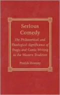 Serious Comedy : The Philosophical and Theological Significance of Tragic and Comic Writing in the Western Tradition