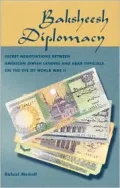 Baksheesh Diplomacy : Secret Negotiations Between American Jewish Leaders and Arab Officials on the Eve of World War II