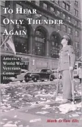 To Hear Only Thunder Again: America's World War II Veterans Come Home