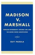 Madison vs. Marshall: Popular Sovereignty, Natural Law and the United States
