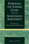Federalism, The Supreme Court, And The Seventeenth Amendment