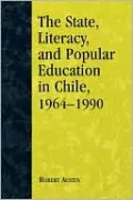 State, Literacy, And Popular Education In Chile, 1964-1990