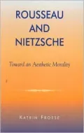 Rousseau and Nietzche: Toward an Aesthetic Morality