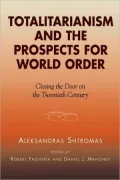 Totalitarianism and the Prospects for World Order: Closing the Door on the Twentieth Century