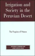 Irrigation and Society in the Peruvian Desert : The Puquios of Nasca