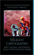 Migrant Cartographies: New Cultural and Literary Spaces in Post-Colonial Europe
