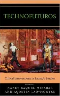 Technofuturos: Critical Interventions in Latina/o Studies