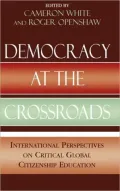 Democracy at the Crossroads: International Perspectives on Critical Global Citizenship Education