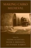 Making Cairo Medieval (Transnational Perspectives on Space and Place Series)
