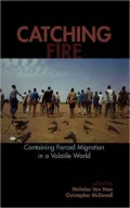 Catching Fire: Containing Forced Migration in a Volatile World