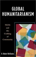 Global Humanitarianism : NGOs and the Crafting of Community