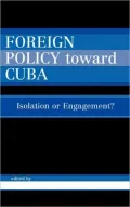 Foreign Policy Toward Cuba: Isolation or Engagement?