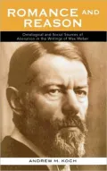 Romance and Reason: Ontological and Social Sources of Alienation in the Writings of Max Weber