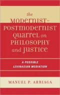 The Modernist-Postmodernist Quarrel on Philosophy and Justice: A Possible Levinasian Mediation