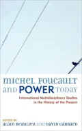 Michel Foucault and Power Today: International Multidisciplinary Studies in the History of the Present