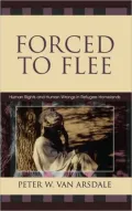 Forced to Flee: Human Rights and Human Wrongs in Refugee Homelands
