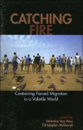 Catching Fire: Containing Forced Migration in a Volatile World