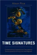 Time Signatures: Contextualizing Contemporary Francophone Autobiographical Writing from the Maghreb