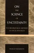 On the Science of Uncertainty The Biographical Method in Social Research