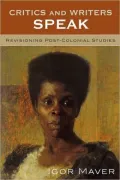 Critics and Writers Speak: Revisioning Post-Colonial Studies