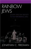 Rainbow Jews: Jewish and Gay Identity in the Performing Arts