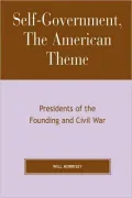 Self-Government, the American Theme : Presidents of the Founding and Civil War